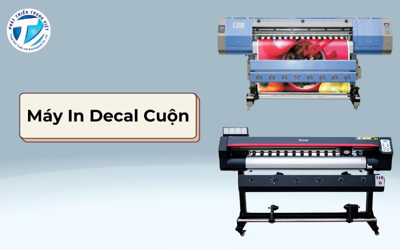 Máy In Decal Cuộn - Thông Tin Và Các Dòng Máy In Decal Cuộn Trên Thị Trường